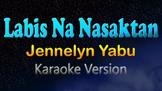 LABIS NA NASAKTAN  Jennelyn Yabu Karaoke Version Hd [upl. by Gotthard]