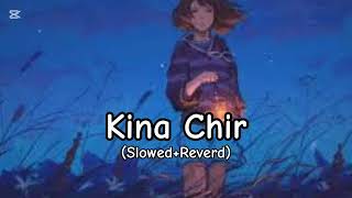 kina Chir song  slowed Reverd  LoFI song  FM LoFI [upl. by Hestia]