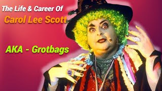 The Life and Career Of Grotbags Carol Lee Scott [upl. by Memberg458]