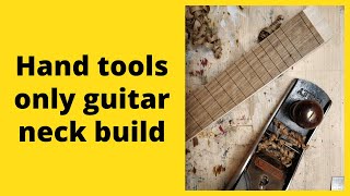 Guitar neck build using hand tools only [upl. by Aninotna275]