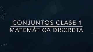 Matemática Discreta  Conjuntos  Clase 1 [upl. by Steffie]