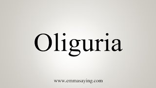 How To Say Oliguria [upl. by Jacobine]