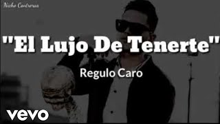 Regulo Caro  El Lujo De Tenerte LETRA [upl. by Gnad]