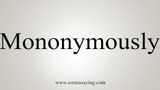 How To Say Mononymously [upl. by Irelav]