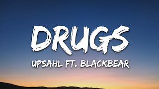 UPSAHL  Drugs Lyrics ft blackbear [upl. by Mure966]