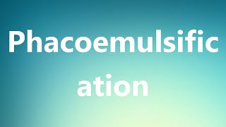 Phacoemulsification  Medical Meaning and Pronunciation [upl. by Amilah]