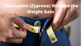 Olanzapine Zyprexa Without the Weight Gain [upl. by Himelman]