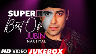 Super 7  Best Of JUBIN NAUTIYAL Songs  Video Jukebox  Latest Hindi Romantic Songs [upl. by Thomasine]