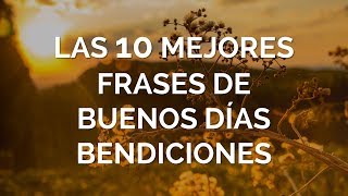 Las 10 Mejores Frases de Buenos Días Bendiciones [upl. by Adiasteb377]