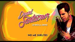 Daniel Santacruz  No Me Sueltes Audio [upl. by Publias]