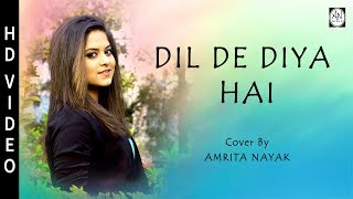 Dil De Diya Hai  Female Cover Version  Amrita Nayak [upl. by Tsugua]