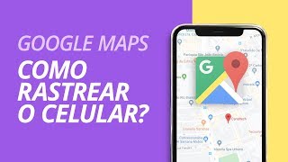 Como rastrear o celular pelo Google Maps [upl. by Orsay]