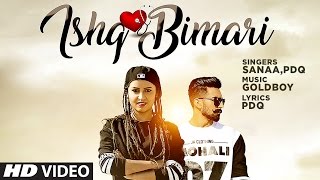 Ishq Bimari Full Video Song  SANAA Feat PDQ  GOLDBOY  Punjabi Song 2017 [upl. by Lidah]