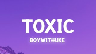 BoyWithUke  Toxic Lyrics  1 Hour Version [upl. by Vullo]