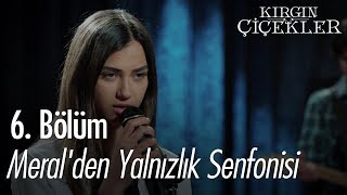 Meralden Yalnızlık Senfonisi  Kırgın Çiçekler 6 Bölüm [upl. by Emalia763]