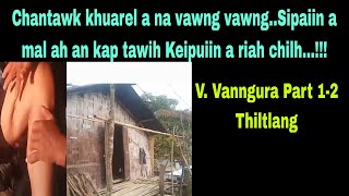 Sipaiin a mal an kap a tawih Keipuiin a riah chilh zui  VVanngura part12 Thiltlangreedit [upl. by Delsman]