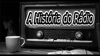 A HISTÓRIA DO RADIO  Historia completa [upl. by Ggerc635]