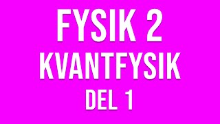 Fysik 2  Kvantfysik del 1 av 2 [upl. by Aniela]