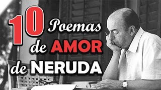 LOS 10 MEJORES POEMAS DE AMOR DE PABLO NERUDA [upl. by Mikihisa705]