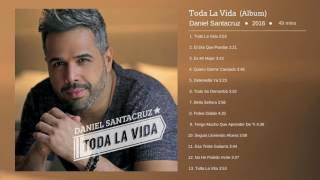 Daniel Santacruz  Album Completo  Toda La Vida 2016 [upl. by Annahpos]