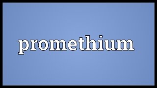 Promethium Meaning [upl. by Kolodgie257]