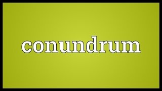 Conundrum Meaning [upl. by Ulane215]