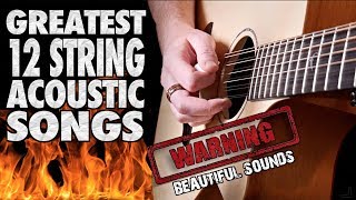 Greatest 12 String ACOUSTIC Guitar Songs [upl. by Ailey567]