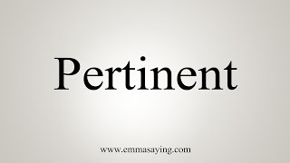 How To Say Pertinent [upl. by Fugazy]