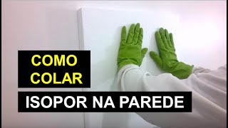 COMO COLAR ISOPOR NA PAREDE [upl. by Corley]