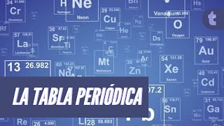 Te explicamos la Tabla Periódica De Elementos en 5 minutos [upl. by Imeka]