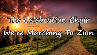 The Celebration Choir  Were Marching To Zion with lyrics [upl. by Memberg]