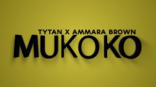 Mukoko  Tytan ft Ammara Brown Official Lyric Video [upl. by Atinaw]