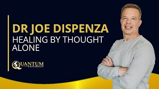 Dr Joe Dispenza  Healing by Thought Alone  Quantum University [upl. by Naihtsirc702]