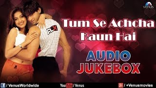 quotTum Se Achcha Kaun Haiquot Audio Jukebox  Nakul Kapoor Aarti Chabaria Kim Sharma [upl. by Lajib]