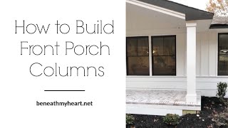 HOW TO BUILD FRONT PORCH COLUMNS [upl. by Annyahs]