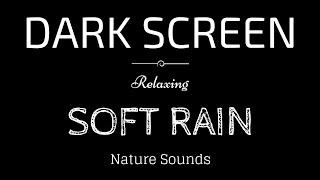 SOFT RAIN Sounds for Sleeping Dark Screen  Sleep and Relaxation  Black Screen [upl. by Phyllida]