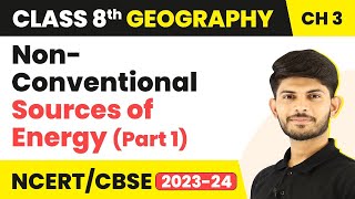 NonConventional Sources of Energy Part 1  Minerals and Power Resources  Class 8 Geography [upl. by Care]