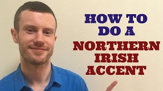 How To Do a Northern Irish Accent [upl. by Ear235]