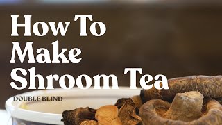 How to Make Shroom Tea 🍵  DoubleBlind [upl. by Aneram995]