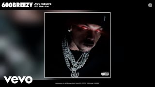 600Breezy  Aggressive Remix Audio ft Edai 600 [upl. by Assiluy603]