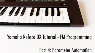 Yamaha Reface DX Tutorial  Part 4 Parameter Automation [upl. by Nanyk]