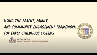 Using the Parent Family and Community Engagement Framework for Early Childhood Systems [upl. by Hurlbut]