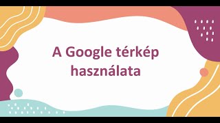 A Google térkép használata [upl. by Aicilic]