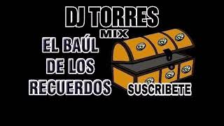 MUSICA DEL BAUL DE LOS RECUERDOS DJ TORRES MIX [upl. by Eladnar]