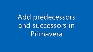 Primavera P6 003 Add predecessors and successors [upl. by Nuhsal]