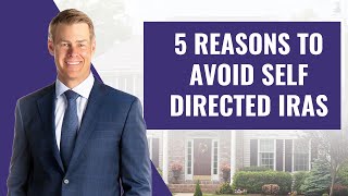 5 Reasons to Avoid Self Directed IRAs [upl. by Harrell]