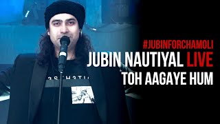 Toh Aagaye Hum Live 2021  Jubin Nautiyal  JubinForChamoli  Mithoon [upl. by Von]