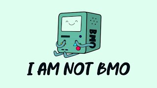 guys I am NOT BMO from Adventure Time [upl. by Burck]