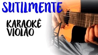 Skank  Sutilmente  Karaokê Violão [upl. by Eruza]