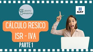 RESICO PERSONAS FISICAS CÁLCULO ISR IVA  PARTE 1 [upl. by Sivra]